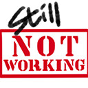 It’s Still Not Working!